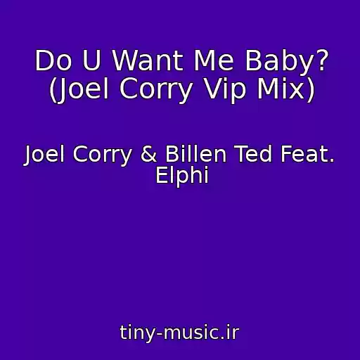 کاور آهنگ Do U Want Me Baby? (Joel Corry Vip Mix) از Joel Corry & Billen Ted Feat. Elphi