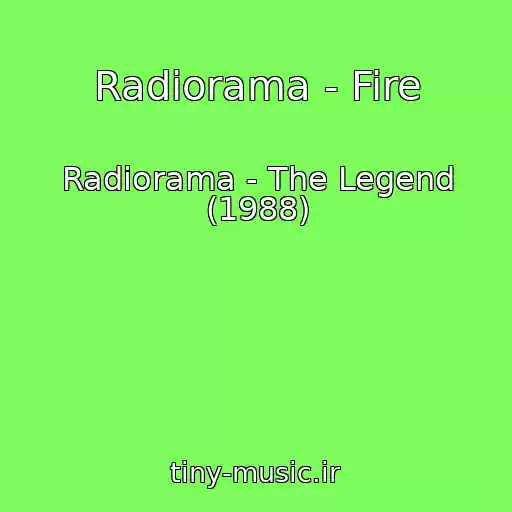 کاور آهنگ Radiorama - Fire از Radiorama - The Legend (1988)