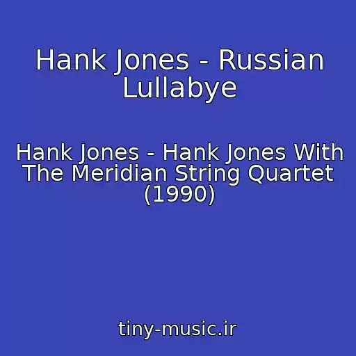 کاور آهنگ Hank Jones - Russian Lullabye از Hank Jones - Hank Jones With The Meridian String Quartet (1990)
