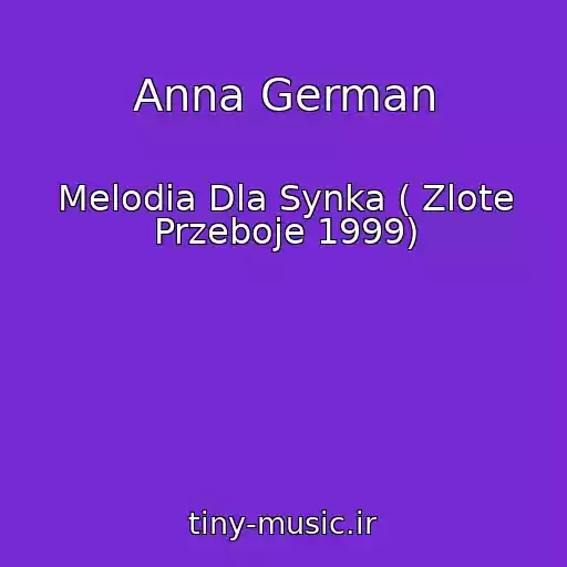 کاور آهنگ Anna German از Melodia Dla Synka ( Zlote Przeboje 1999)