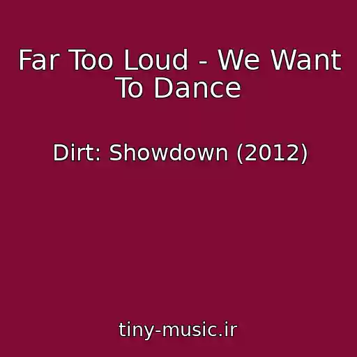 کاور آهنگ Far Too Loud - We Want To Dance از Dirt: Showdown (2012)