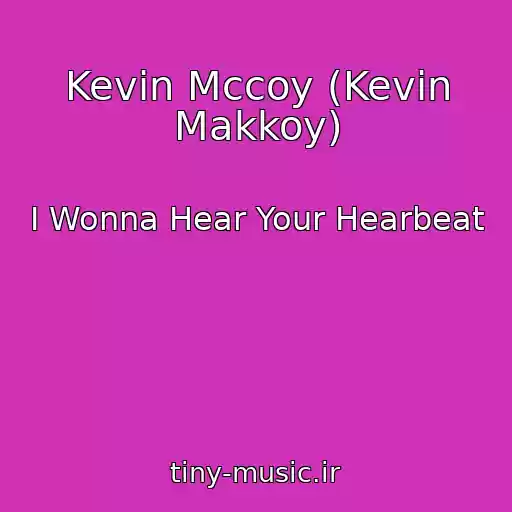 کاور آهنگ Kevin Mccoy (Kevin Makkoy) از I Wonna Hear Your Hearbeat