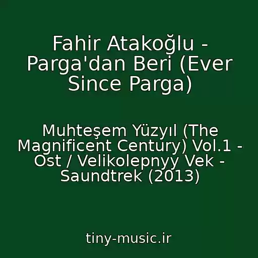 کاور آهنگ Fahir Atakoğlu - Parga'dan Beri (Ever Since Parga) از Muhteşem Yüzyıl (The Magnificent Century) Vol.1 - Ost / Velikolepnyy Vek - Saundtrek (2013)