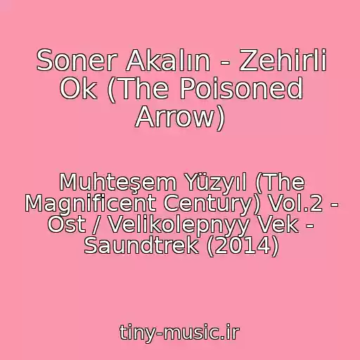 کاور آهنگ Soner Akalın - Zehirli Ok (The Poisoned Arrow) از Muhteşem Yüzyıl (The Magnificent Century) Vol.2 - Ost / Velikolepnyy Vek - Saundtrek (2014)