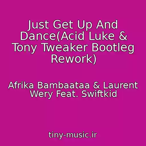 کاور آهنگ Just Get Up And Dance(Acid Luke & Tony Tweaker Bootleg Rework) از Afrika Bambaataa & Laurent Wery Feat. Swiftkid