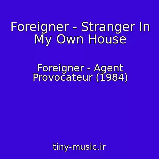 کاور آهنگ Foreigner - Stranger In My Own House از Foreigner - Agent Provocateur (1984)