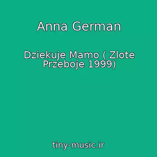 کاور آهنگ Anna German از Dziekuje Mamo ( Zlote Przeboje 1999)