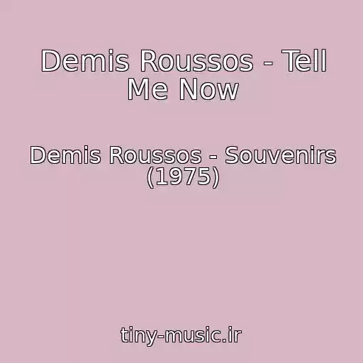 کاور آهنگ Demis Roussos - Tell Me Now از Demis Roussos - Souvenirs (1975)