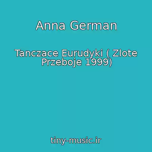 کاور آهنگ Anna German از Tanczace Eurudyki ( Zlote Przeboje 1999)