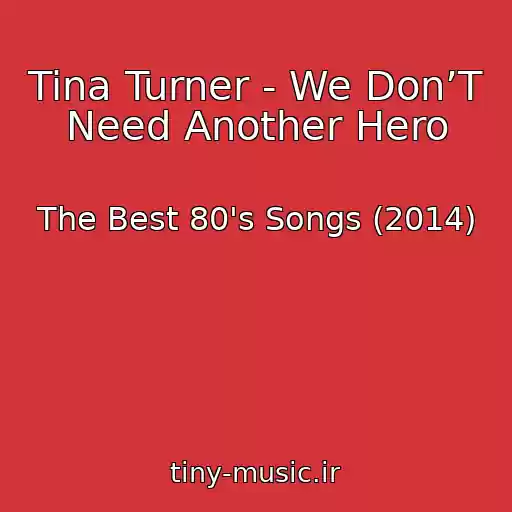 کاور آهنگ Tina Turner - We Don’T Need Another Hero از The Best 80's Songs (2014)