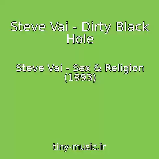 کاور آهنگ Steve Vai - Dirty Black Hole از Steve Vai - Sex & Religion (1993)