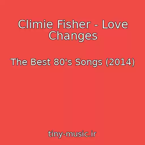 کاور آهنگ Climie Fisher - Love Changes از The Best 80's Songs (2014)