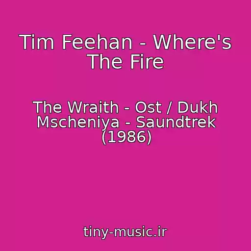 کاور آهنگ Tim Feehan - Where's The Fire از The Wraith - Ost / Dukh Mscheniya - Saundtrek (1986)