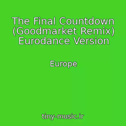 کاور آهنگ The Final Countdown (Goodmarket Remix) Eurodance Version از Europe