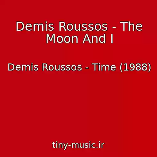 کاور آهنگ Demis Roussos - The Moon And I از Demis Roussos - Time (1988)