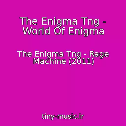 کاور آهنگ The Enigma Tng - World Of Enigma از The Enigma Tng - Rage Machine (2011)