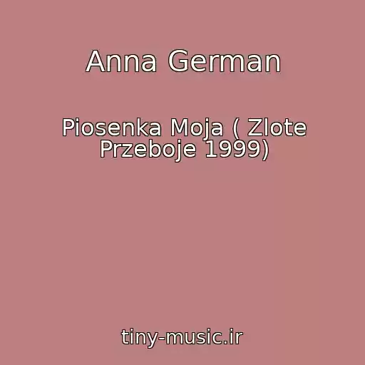 کاور آهنگ Anna German از Piosenka Moja ( Zlote Przeboje 1999)