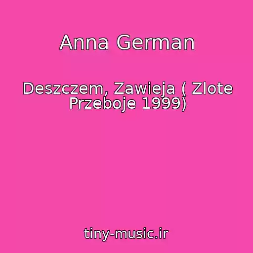 کاور آهنگ Anna German از Deszczem, Zawieja ( Zlote Przeboje 1999)