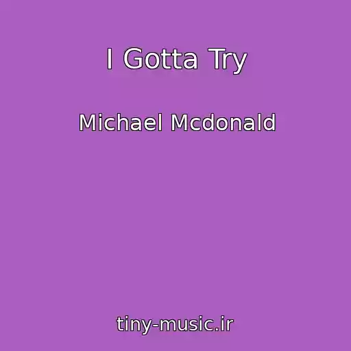 کاور آهنگ I Gotta Try از Michael Mcdonald