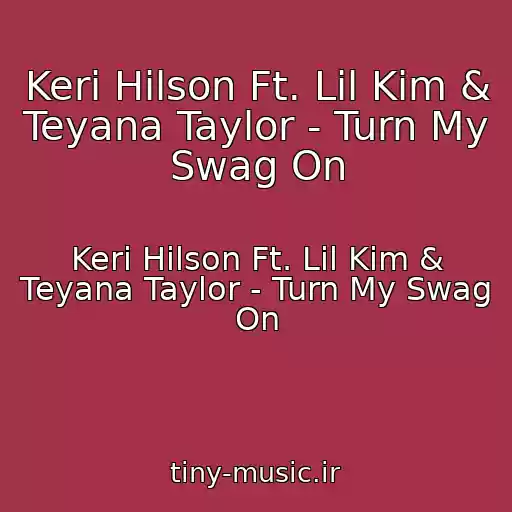 کاور آهنگ Keri Hilson Ft. Lil Kim & Teyana Taylor - Turn My Swag On از Keri Hilson Ft. Lil Kim & Teyana Taylor - Turn My Swag On