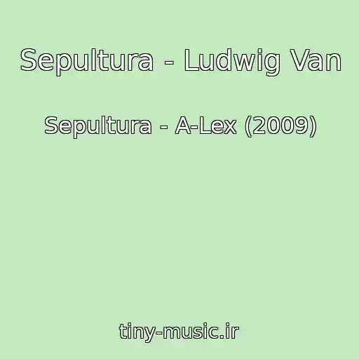 کاور آهنگ Sepultura - Ludwig Van از Sepultura - A-Lex (2009)