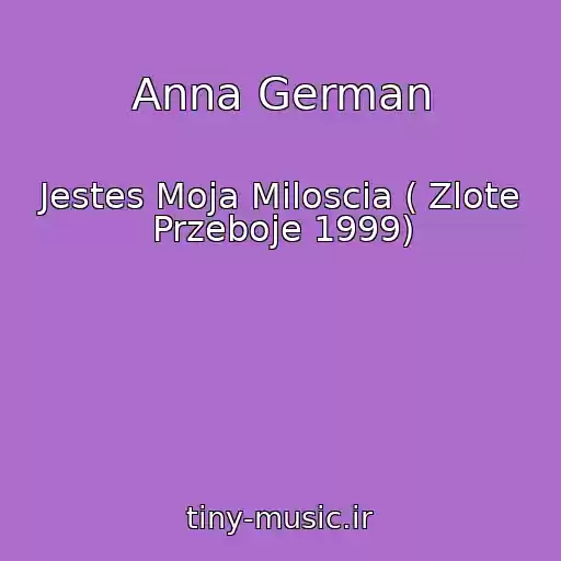 کاور آهنگ Anna German از Jestes Moja Miloscia ( Zlote Przeboje 1999)
