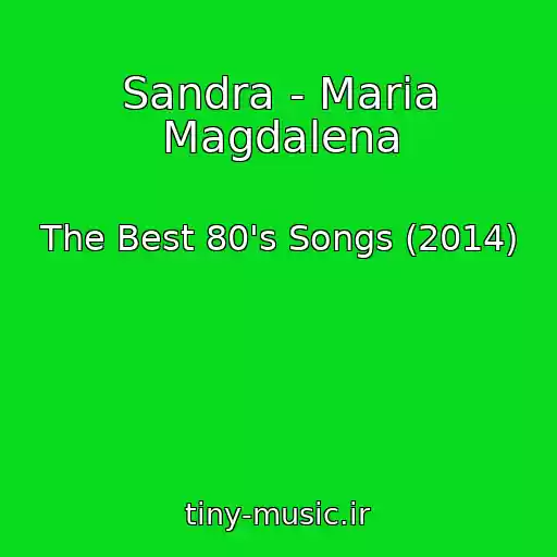 کاور آهنگ Sandra - Maria Magdalena از The Best 80's Songs (2014)