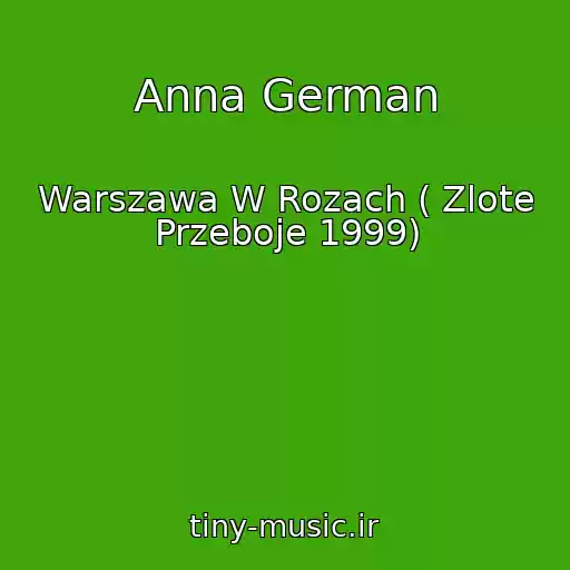 کاور آهنگ Anna German از Warszawa W Rozach ( Zlote Przeboje 1999)