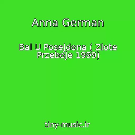 کاور آهنگ Anna German از Bal U Posejdona ( Zlote Przeboje 1999)