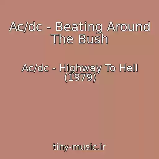کاور آهنگ Ac/dc - Beating Around The Bush از Ac/dc - Highway To Hell (1979)