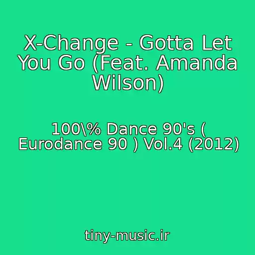 کاور آهنگ X-Change - Gotta Let You Go (Feat. Amanda Wilson) از 100\% Dance 90's ( Eurodance 90 ) Vol.4 (2012)