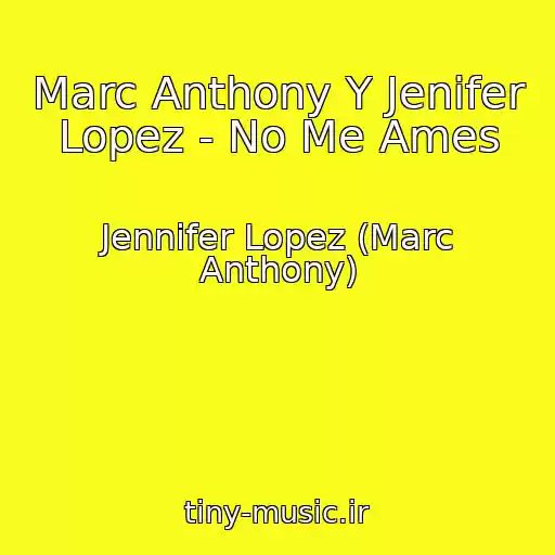 کاور آهنگ Marc Anthony Y Jenifer Lopez - No Me Ames از Jennifer Lopez (Marc Anthony)