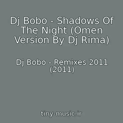 کاور آهنگ Dj Bobo - Shadows Of The Night (Omen Version By Dj Rima) از Dj Bobo - Remixes 2011 (2011)