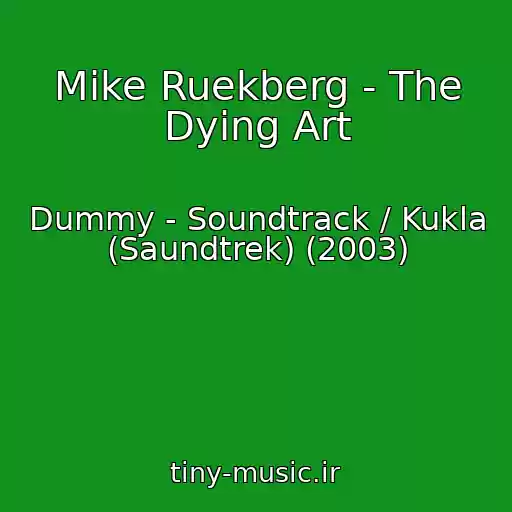 کاور آهنگ Mike Ruekberg - The Dying Art از Dummy - Soundtrack / Kukla (Saundtrek) (2003)