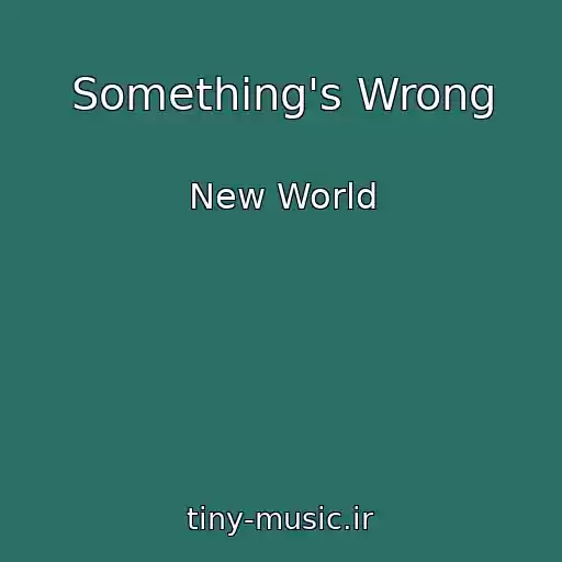 کاور آهنگ Something's Wrong از New World