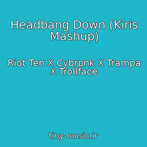 کاور آهنگ Headbang Down (Kiris Mashup) از Riot Ten X Cybrpnk X Trampa X Trollface