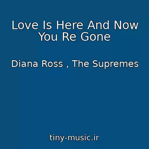 کاور آهنگ Love Is Here And Now You Re Gone از Diana Ross , The Supremes