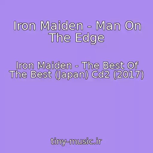 کاور آهنگ Iron Maiden - Man On The Edge از Iron Maiden - The Best Of The Best (Japan) Cd2 (2017)