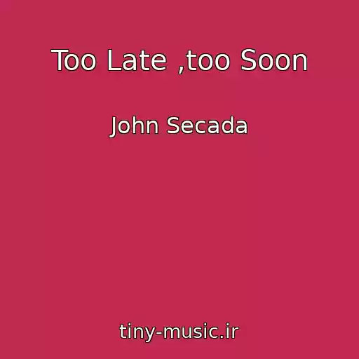 کاور آهنگ Too Late ,too Soon از John Secada
