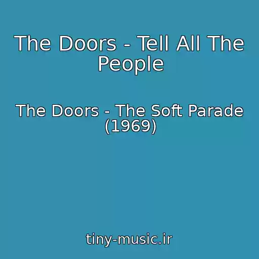 کاور آهنگ The Doors - Tell All The People از The Doors - The Soft Parade (1969)