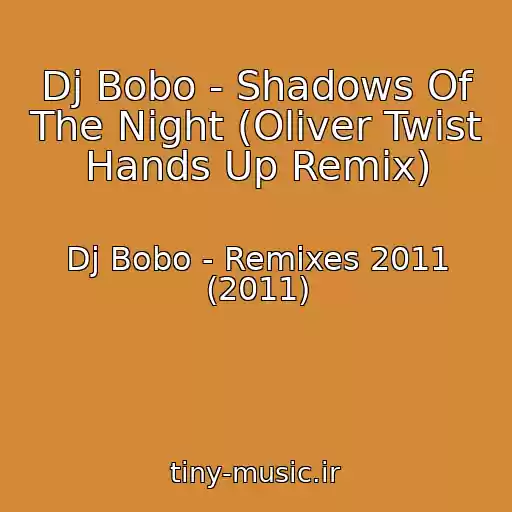 کاور آهنگ Dj Bobo - Shadows Of The Night (Oliver Twist Hands Up Remix) از Dj Bobo - Remixes 2011 (2011)