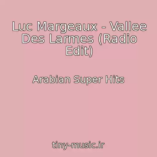 کاور آهنگ Luc Margeaux - Vallee Des Larmes (Radio Edit) از Arabian Super Hits