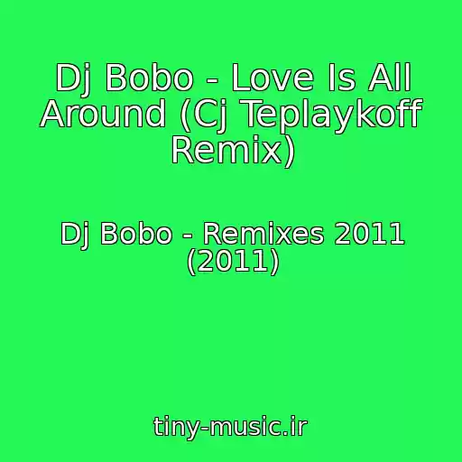 کاور آهنگ Dj Bobo - Love Is All Around (Cj Teplaykoff Remix) از Dj Bobo - Remixes 2011 (2011)