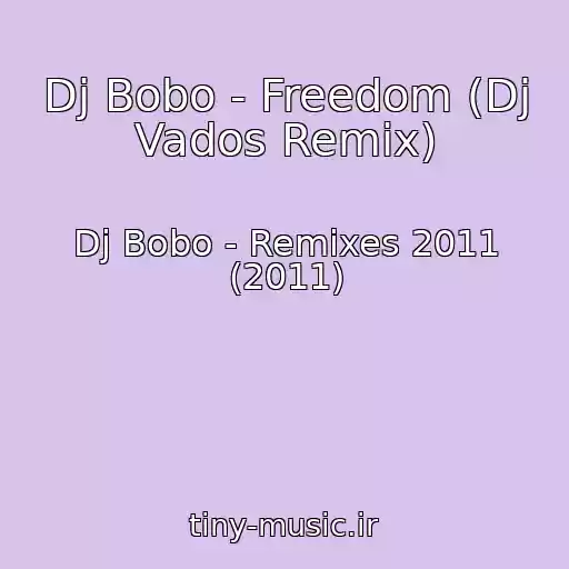 کاور آهنگ Dj Bobo - Freedom (Dj Vados Remix) از Dj Bobo - Remixes 2011 (2011)