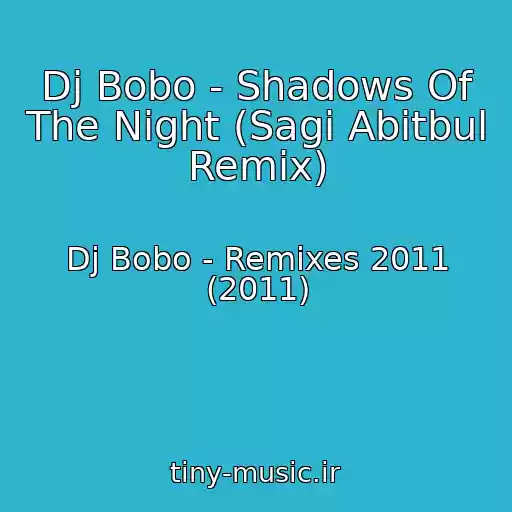 کاور آهنگ Dj Bobo - Shadows Of The Night (Sagi Abitbul Remix) از Dj Bobo - Remixes 2011 (2011)