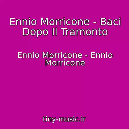 کاور آهنگ Ennio Morricone - Baci Dopo Il Tramonto از Ennio Morricone - Ennio Morricone