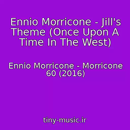 کاور آهنگ Ennio Morricone - Jill's Theme (Once Upon A Time In The West) از Ennio Morricone - Morricone 60 (2016)