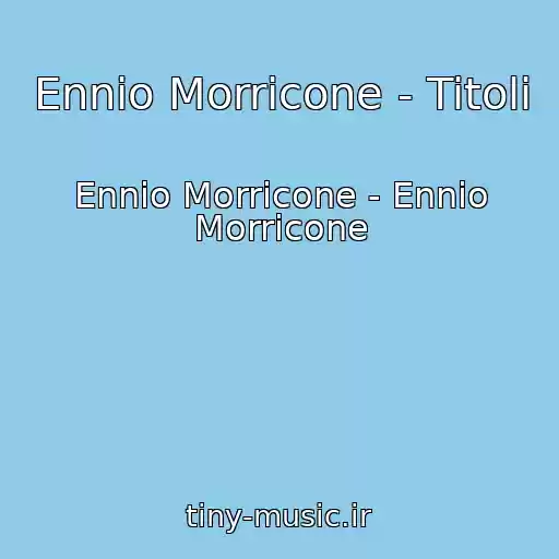 کاور آهنگ Ennio Morricone - Titoli از Ennio Morricone - Ennio Morricone