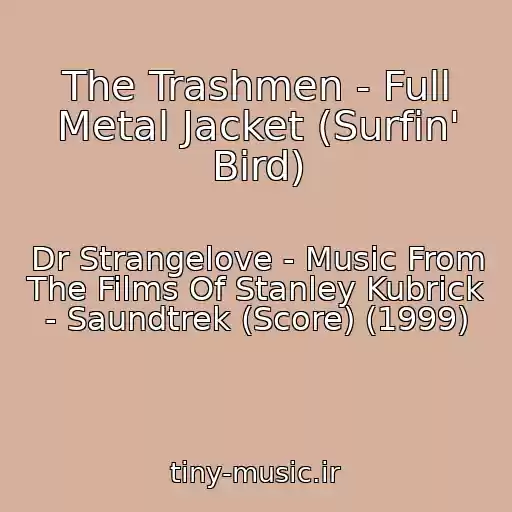 کاور آهنگ The Trashmen - Full Metal Jacket (Surfin' Bird) از Dr Strangelove - Music From The Films Of Stanley Kubrick - Saundtrek (Score) (1999)
