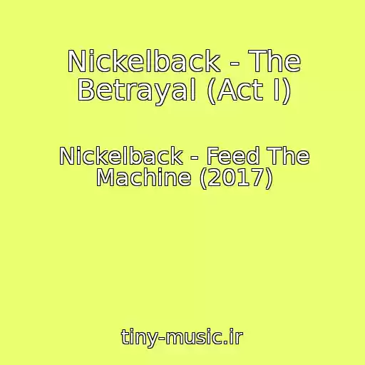 کاور آهنگ Nickelback - The Betrayal (Act I) از Nickelback - Feed The Machine (2017)